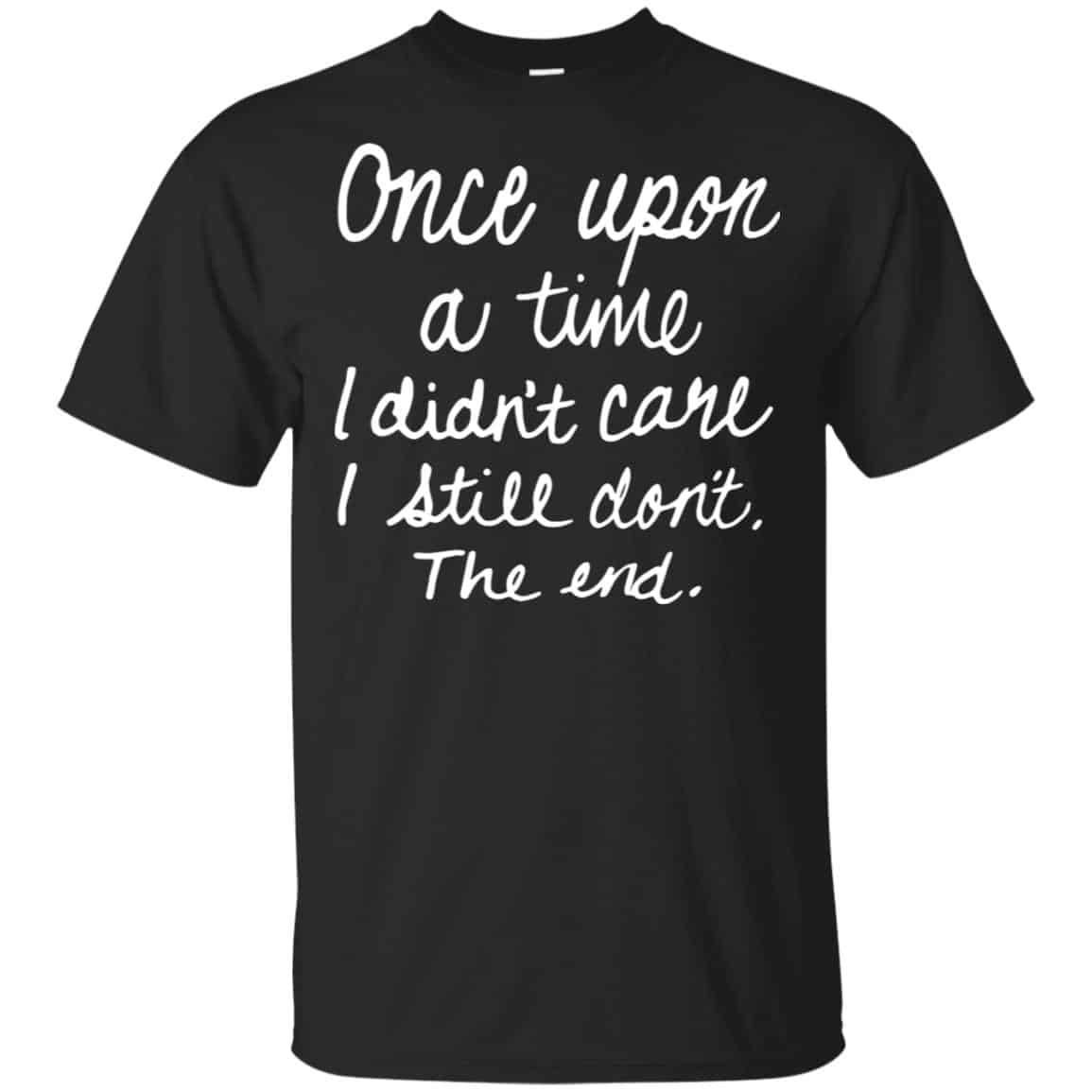 Once Upon A Time I Didn’t Care I Still Don’t The End Shirt, Hoodie, Tank