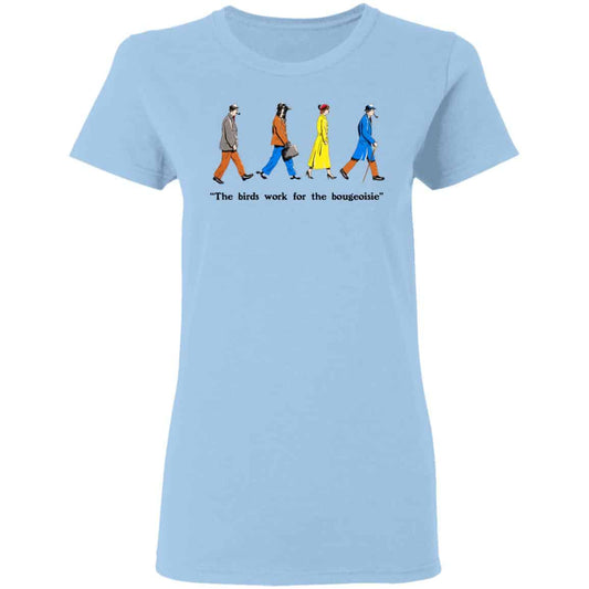 
	The Birds Work For The Bourgeoisie Shirt, Hoodie, Tank