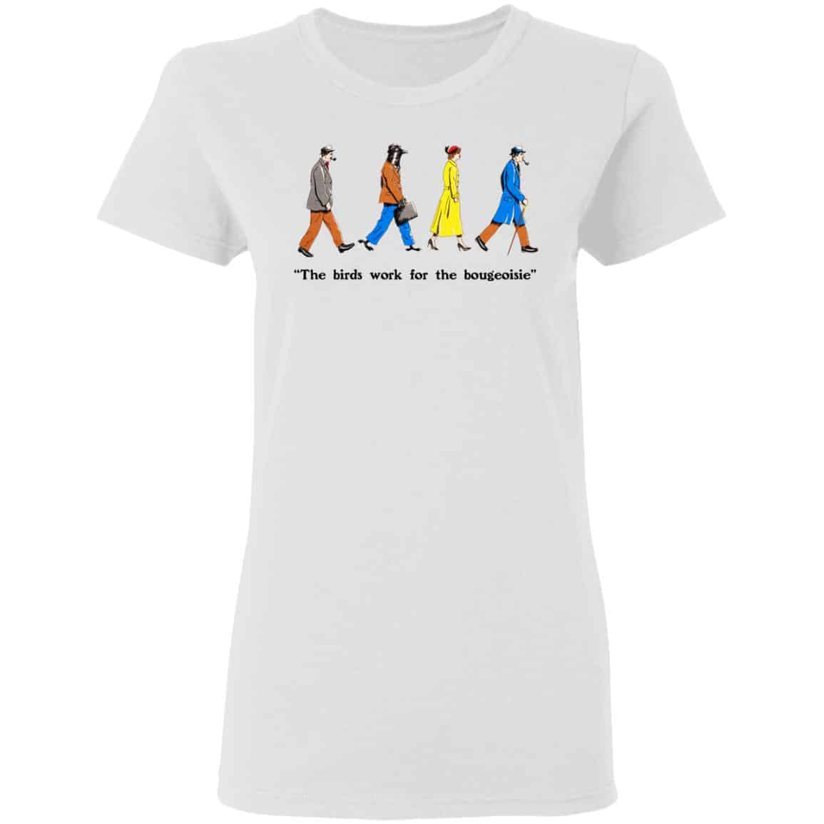 The Birds Work For The Bourgeoisie Shirt, Hoodie, Tank