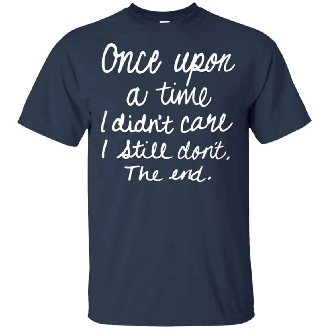 Once Upon A Time I Didn’t Care I Still Don’t The End Shirt, Hoodie, Tank