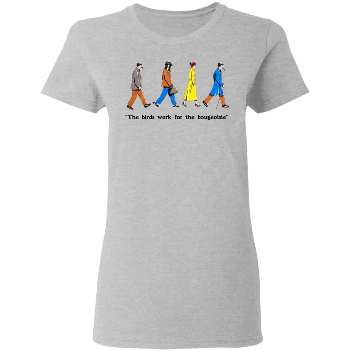 The Birds Work For The Bourgeoisie Shirt, Hoodie, Tank