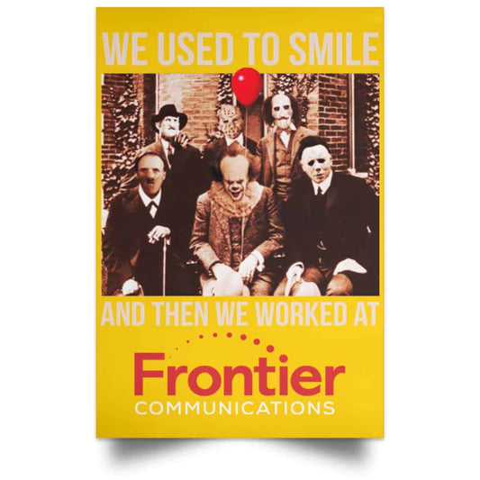 
	We Used To Smile And Then We Worked At Frontier Posters
