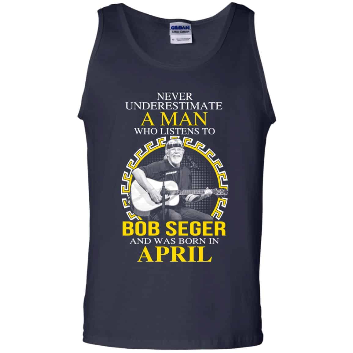 A Man Who Listens To Bob Seger And Was Born In April T-Shirts, Hoodie, Tank