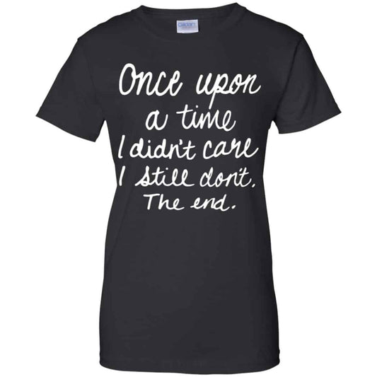 
	Once Upon A Time I Didn’t Care I Still Don’t The End Shirt, Hoodie, Tank