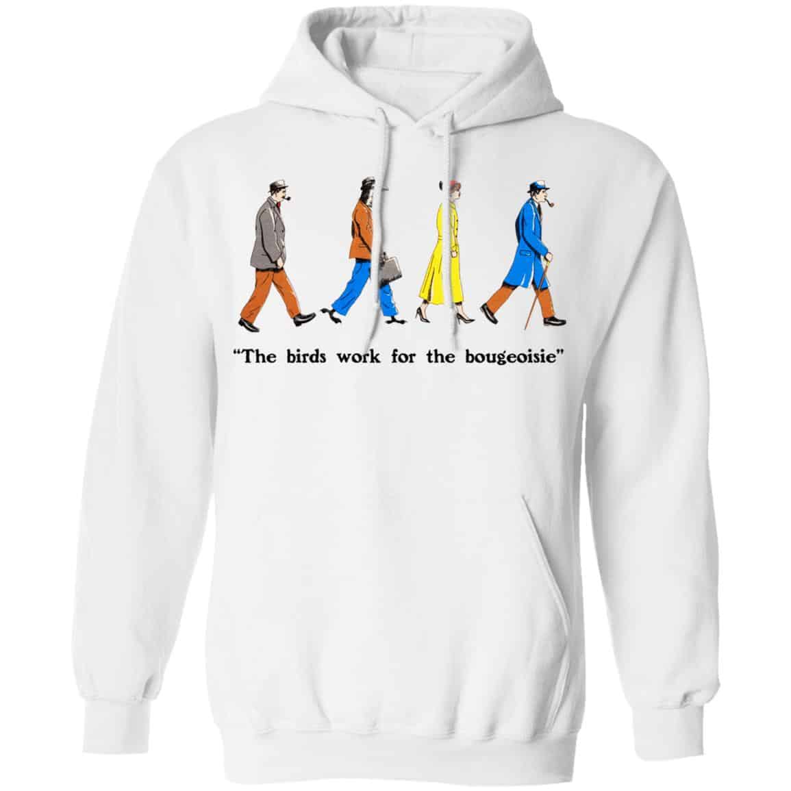The Birds Work For The Bourgeoisie Shirt, Hoodie, Tank