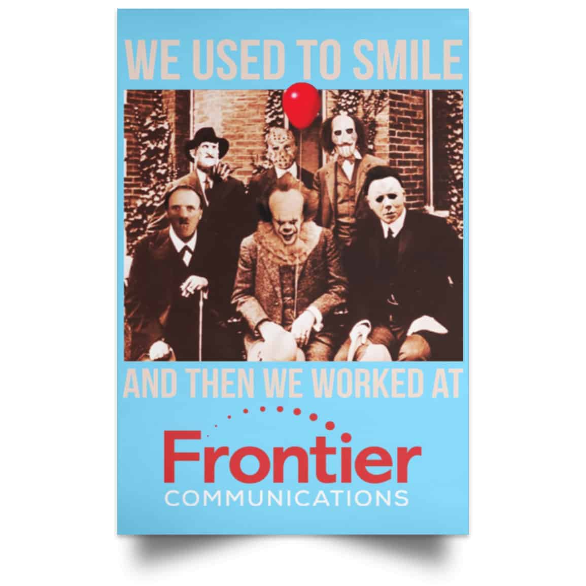 We Used To Smile And Then We Worked At Frontier Posters