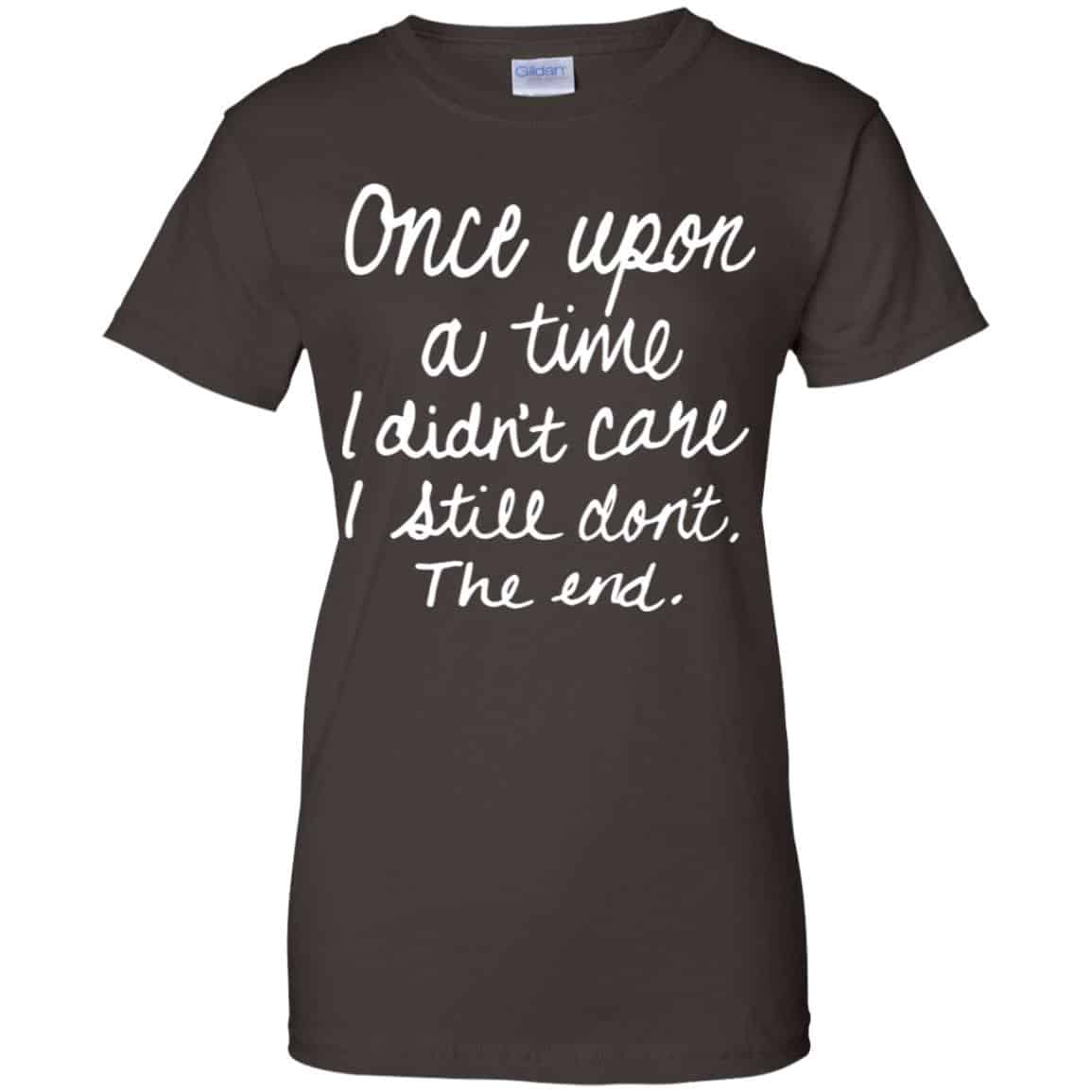 Once Upon A Time I Didn’t Care I Still Don’t The End Shirt, Hoodie, Tank