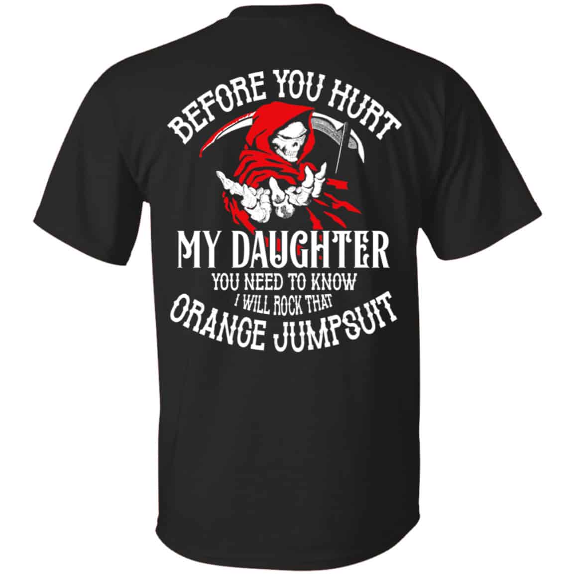 Before You Hurt My Daughter You Need To Know I Will Rock That Orange Jumpsuit Shirt, Hoodie, Tank