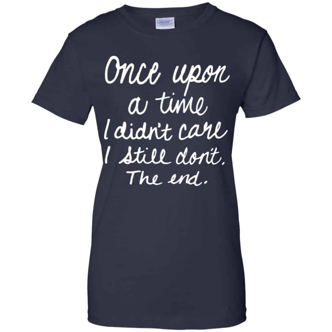 Once Upon A Time I Didn’t Care I Still Don’t The End Shirt, Hoodie, Tank