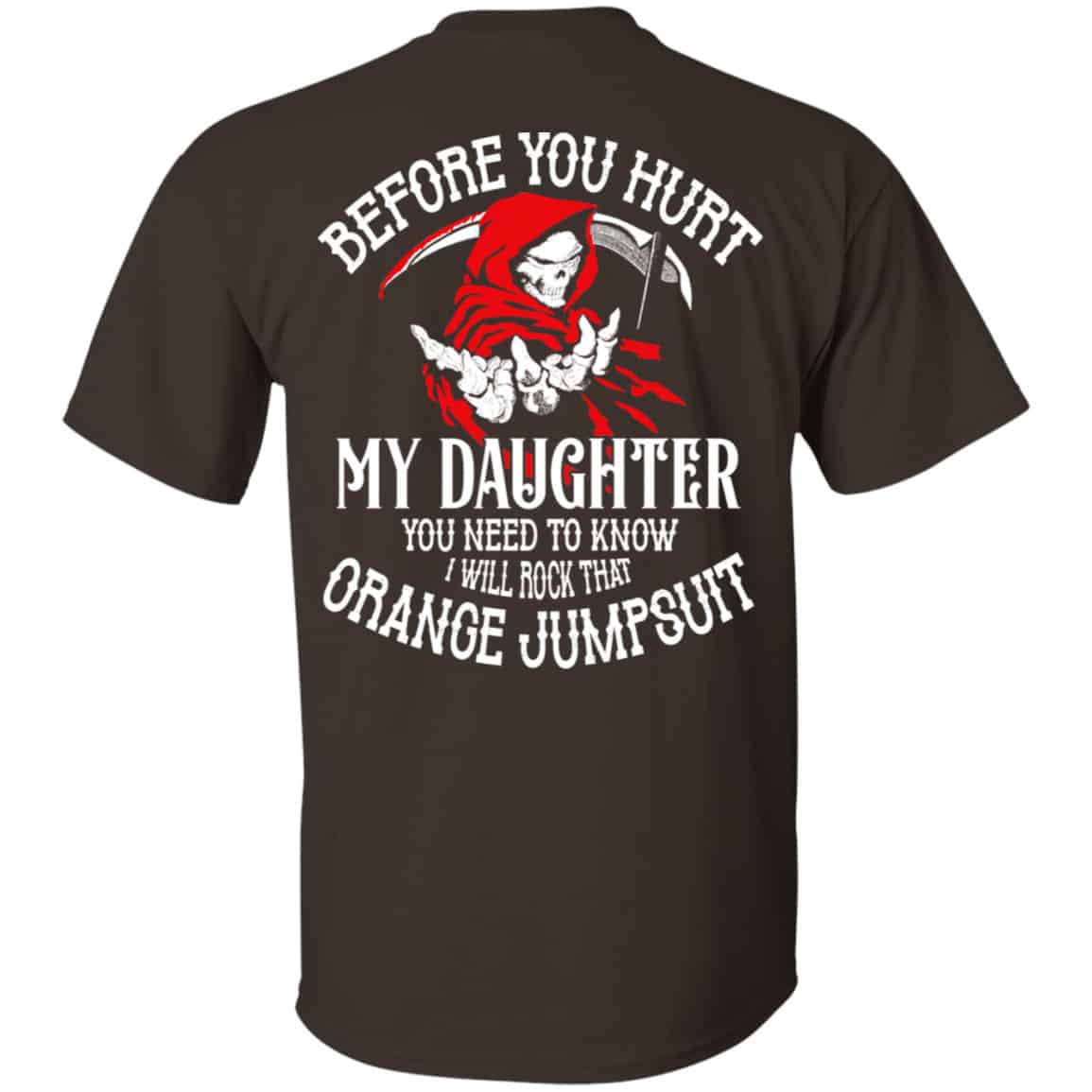 Before You Hurt My Daughter You Need To Know I Will Rock That Orange Jumpsuit Shirt, Hoodie, Tank
