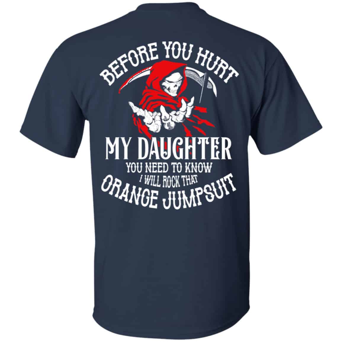 Before You Hurt My Daughter You Need To Know I Will Rock That Orange Jumpsuit Shirt, Hoodie, Tank