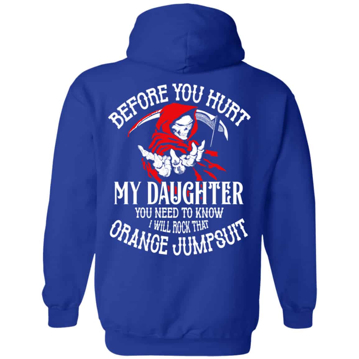 Before You Hurt My Daughter You Need To Know I Will Rock That Orange Jumpsuit Shirt, Hoodie, Tank