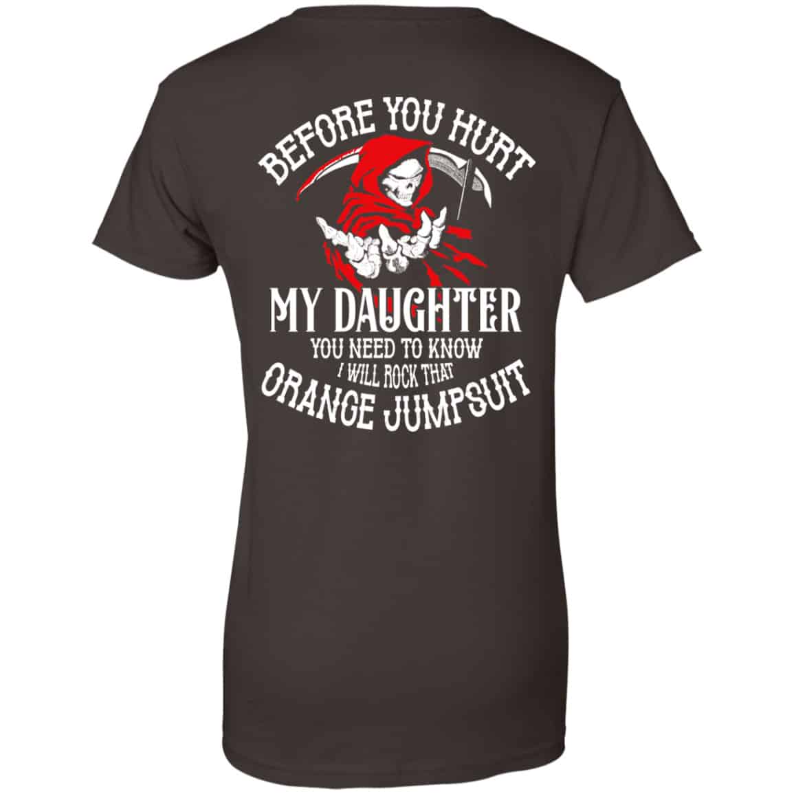 Before You Hurt My Daughter You Need To Know I Will Rock That Orange Jumpsuit Shirt, Hoodie, Tank