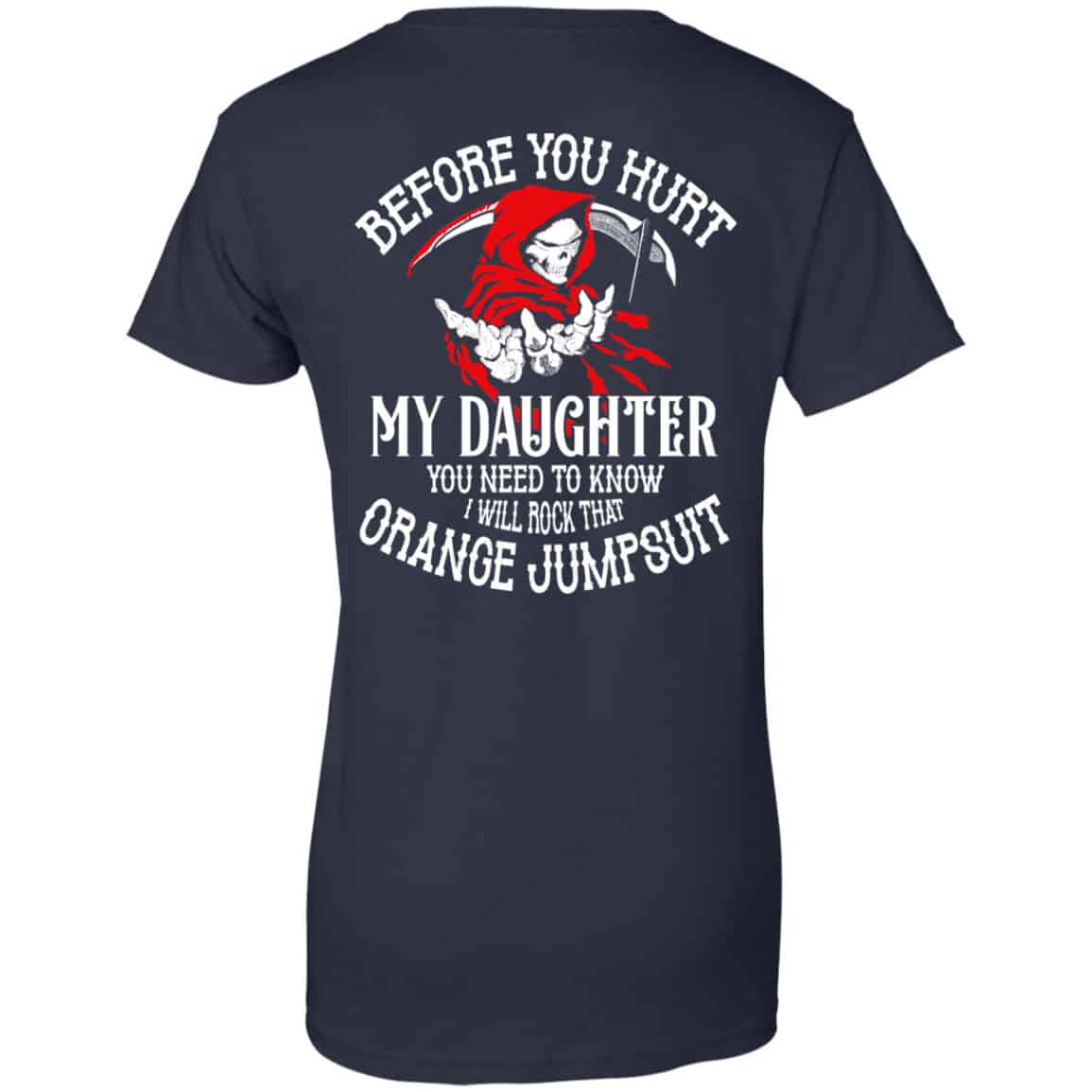 Before You Hurt My Daughter You Need To Know I Will Rock That Orange Jumpsuit Shirt, Hoodie, Tank