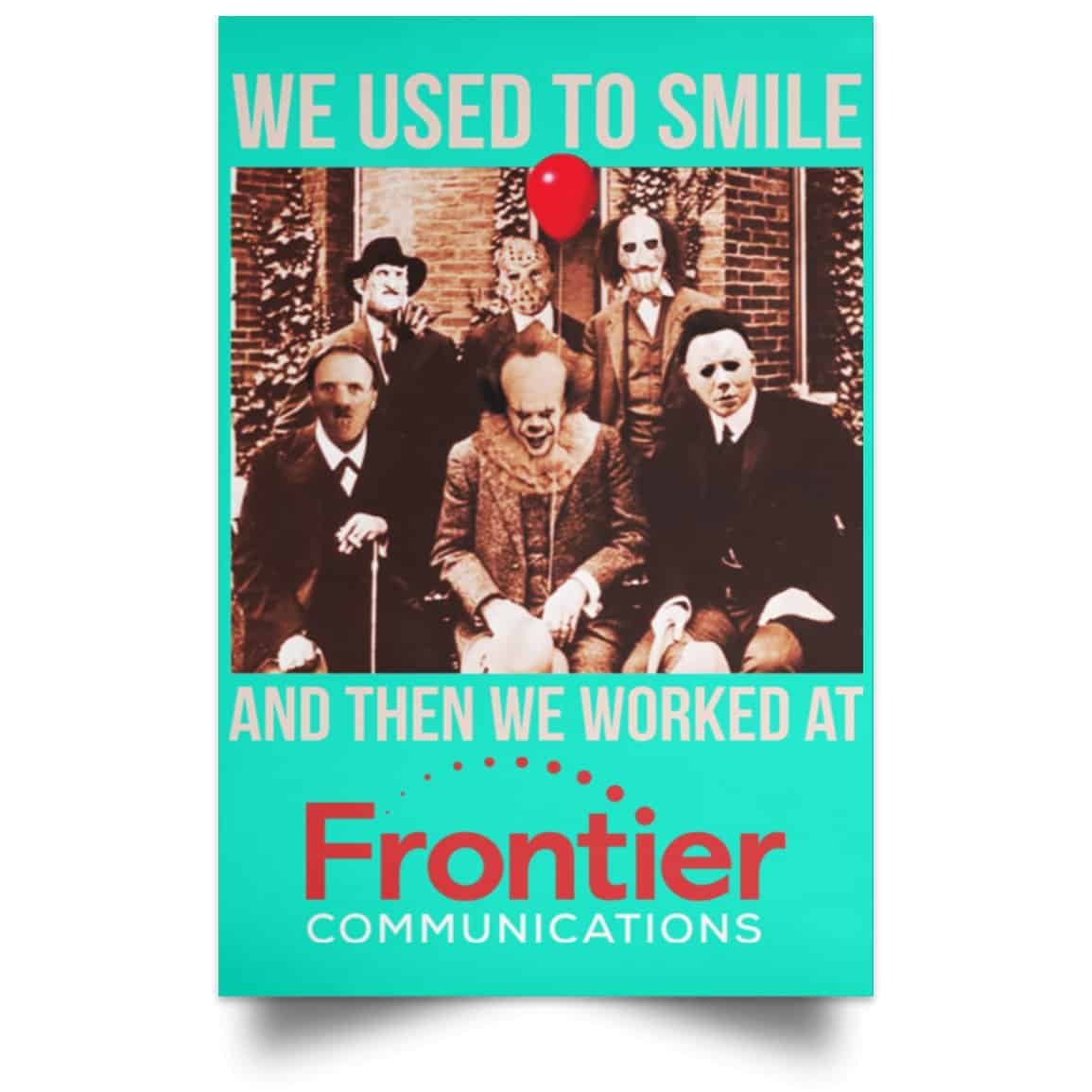 We Used To Smile And Then We Worked At Frontier Posters