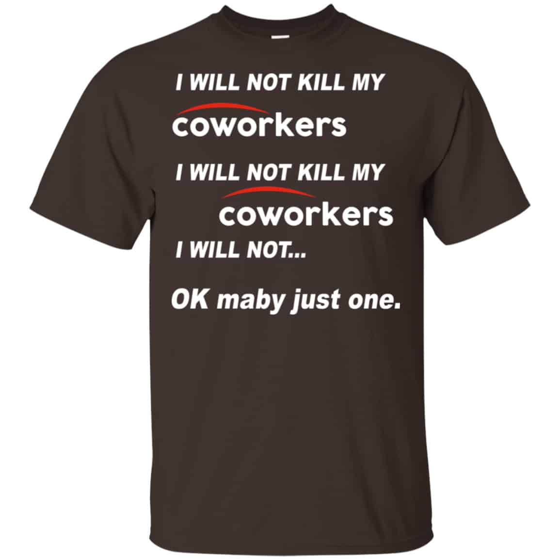 I Will Not Kill My Coworkers I Will Not … Ok Maybe Just One Shirt, Hoodie, Tank