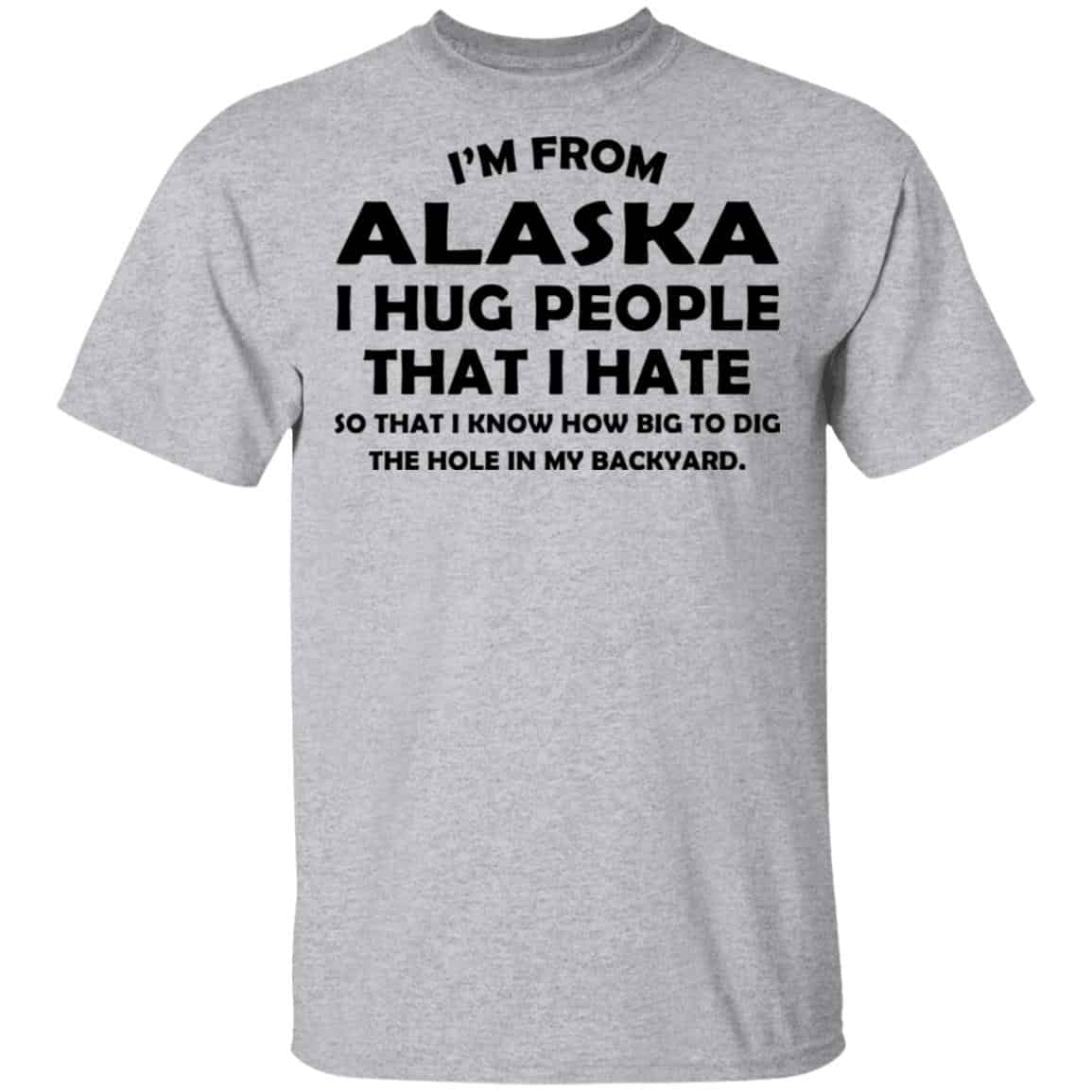 I’m From Alaska I Hug People That I Hate Shirt, Hoodie, Tank