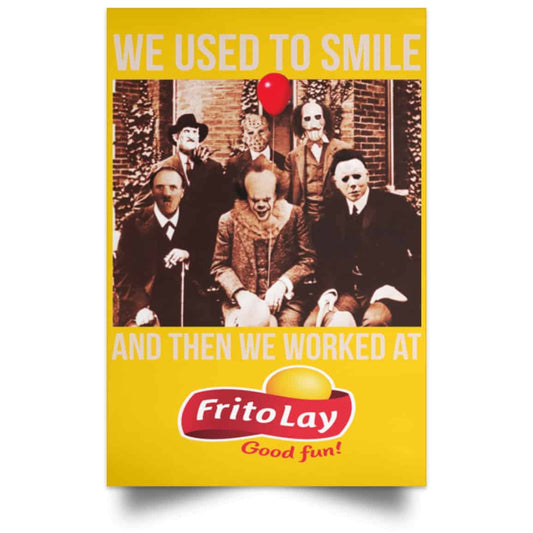
	We Used To Smile And Then We Worked At Frito-Lay Posters