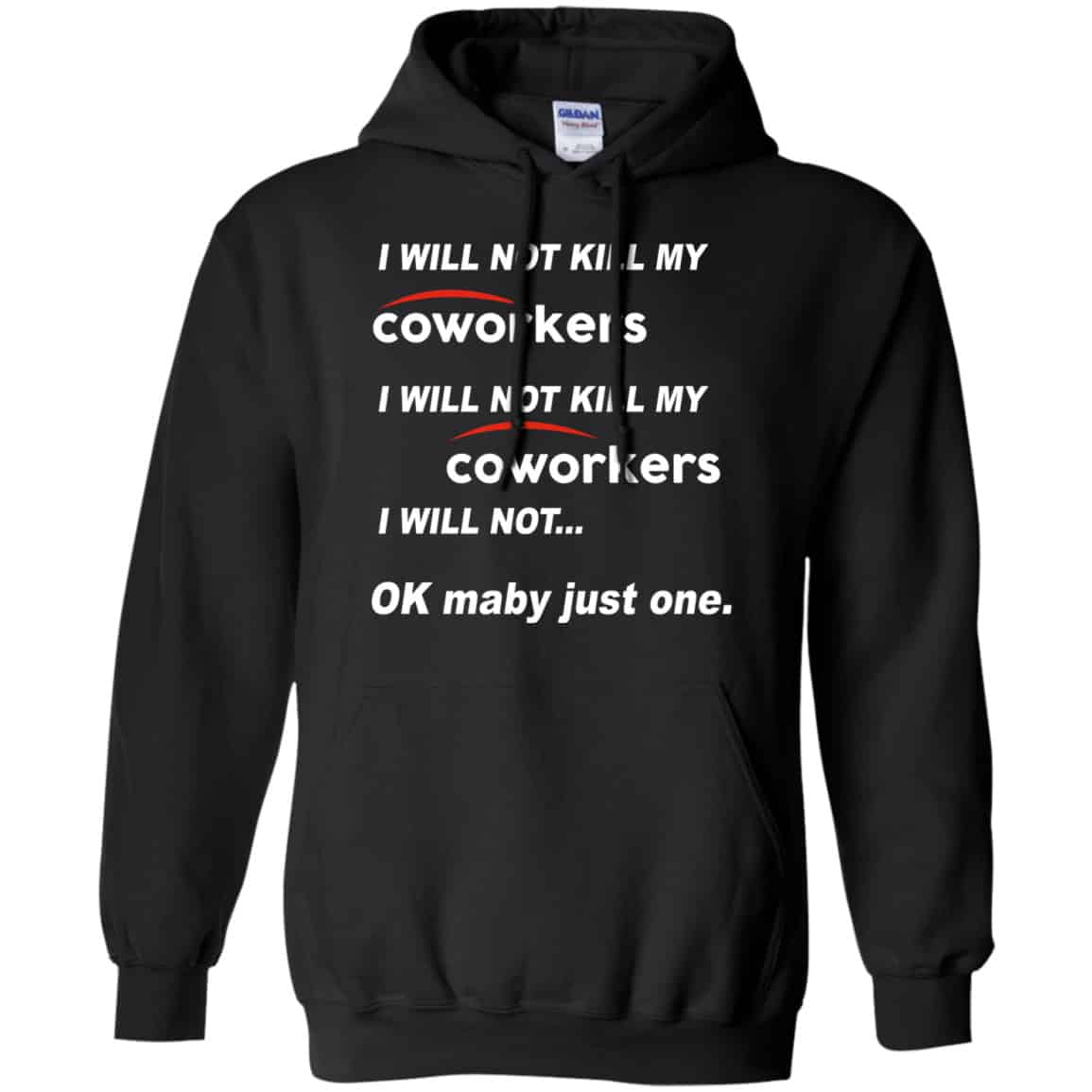 I Will Not Kill My Coworkers I Will Not … Ok Maybe Just One Shirt, Hoodie, Tank