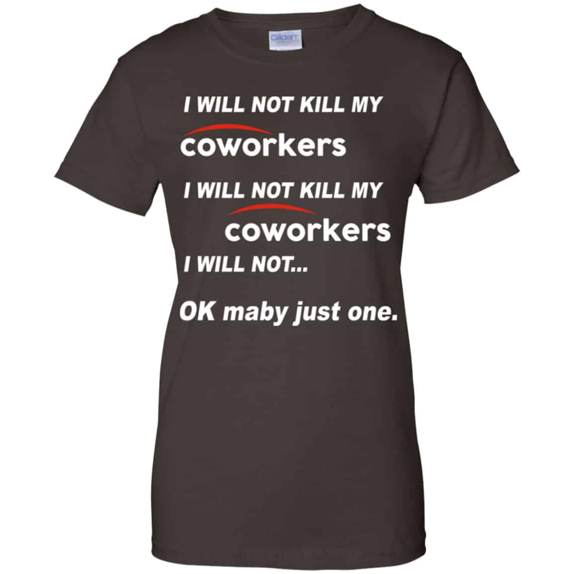 I Will Not Kill My Coworkers I Will Not … Ok Maybe Just One Shirt, Hoodie, Tank