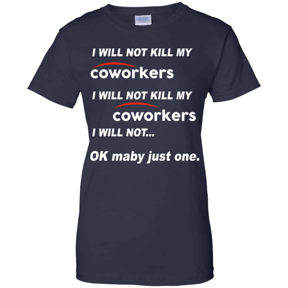 I Will Not Kill My Coworkers I Will Not … Ok Maybe Just One Shirt, Hoodie, Tank