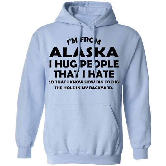 I’m From Alaska I Hug People That I Hate Shirt, Hoodie, Tank