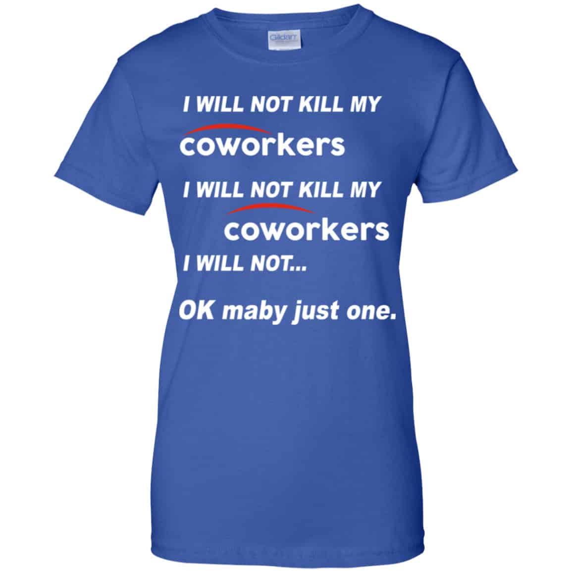I Will Not Kill My Coworkers I Will Not … Ok Maybe Just One Shirt, Hoodie, Tank