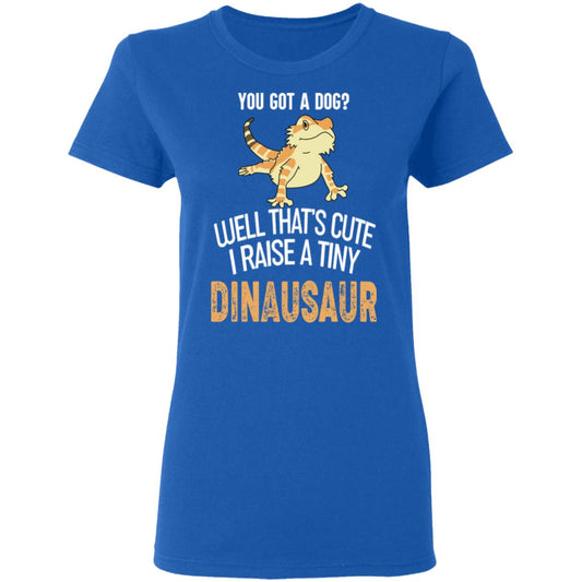 
	You Got A Dog Well That’s Cute I Raise A Tiny Dinausaur Shirt, Hoodie, Tank