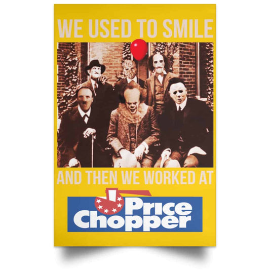 
	We Used To Smile And Then We Worked At Price Chopper Poster