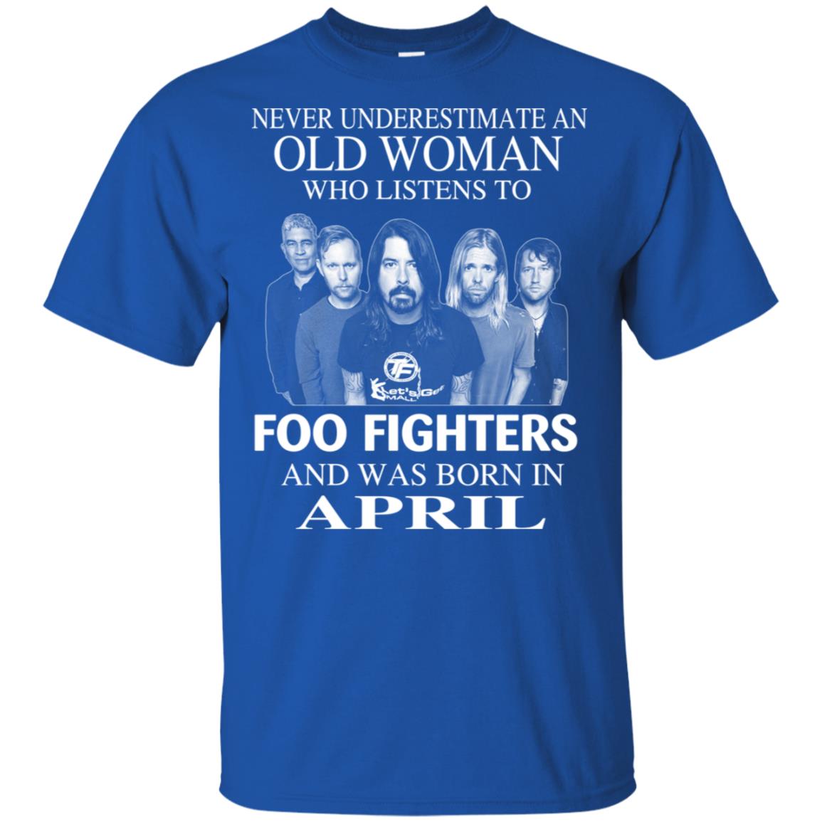 An Old Woman Who Listens To Foo Fighters And Was Born In April T-Shirts, Hoodie, Tank
