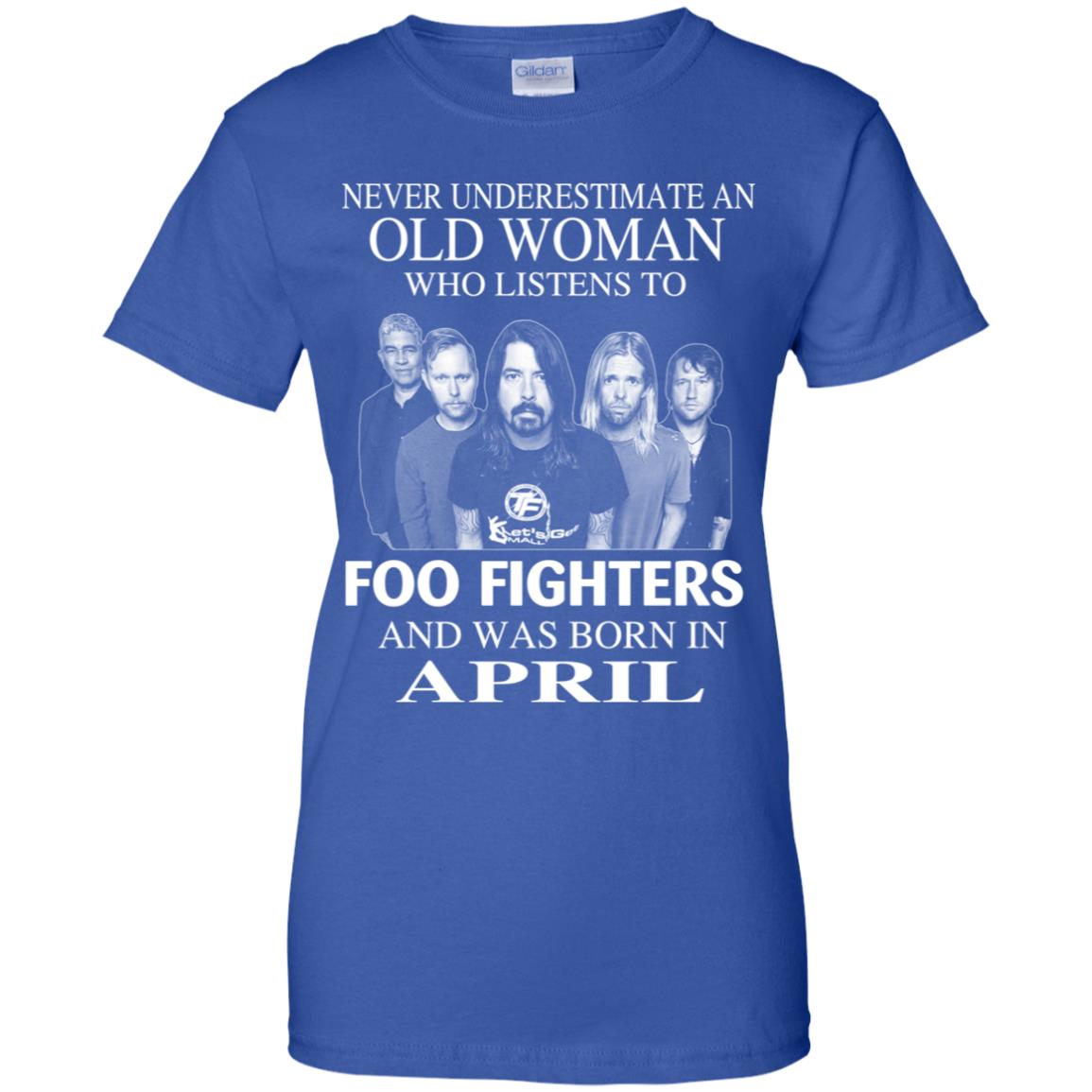 An Old Woman Who Listens To Foo Fighters And Was Born In April T-Shirts, Hoodie, Tank