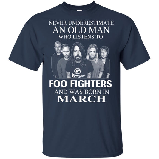 An Old Man Who Listens To Foo Fighters And Was Born In March T-Shirts, Hoodie, Tank