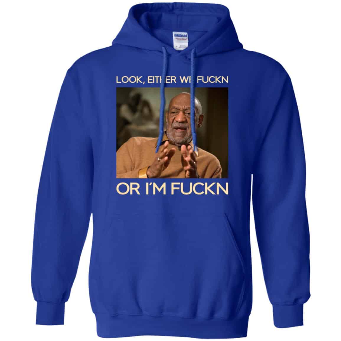 Look Either We Fuckn Or I’m Fuckn – Bill Cosby Shirt, Hoodie, Tank