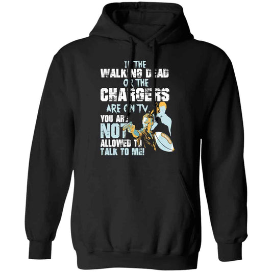 If The Walking Dead Or The Chargers Are On TV You Are Not Allowed To Talkf To Me Shirt, Hoodie, Tank