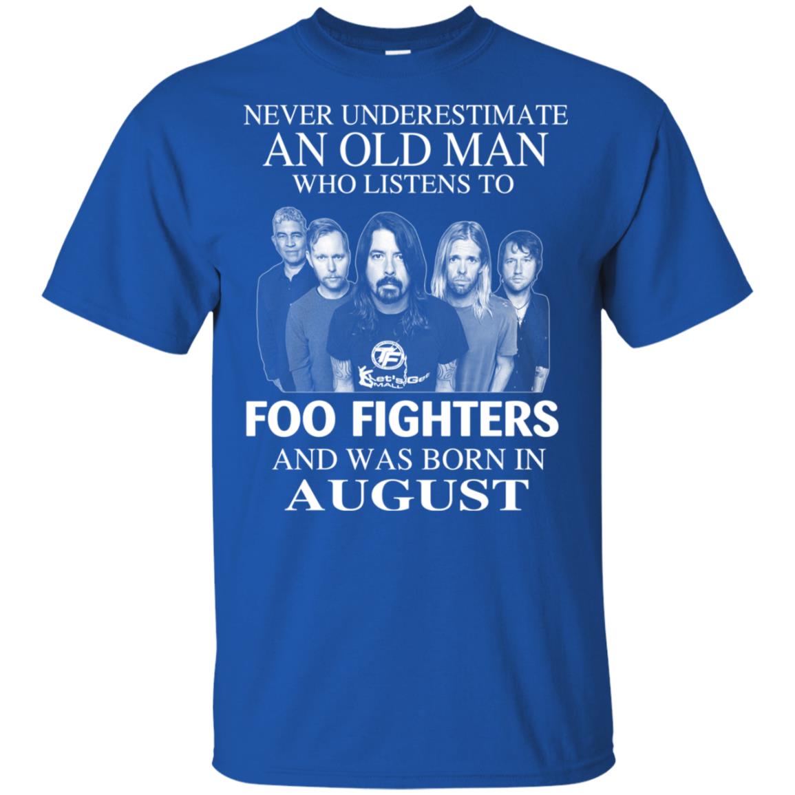 An Old Man Who Listens To Foo Fighters And Was Born In August T-Shirts, Hoodie, Tank