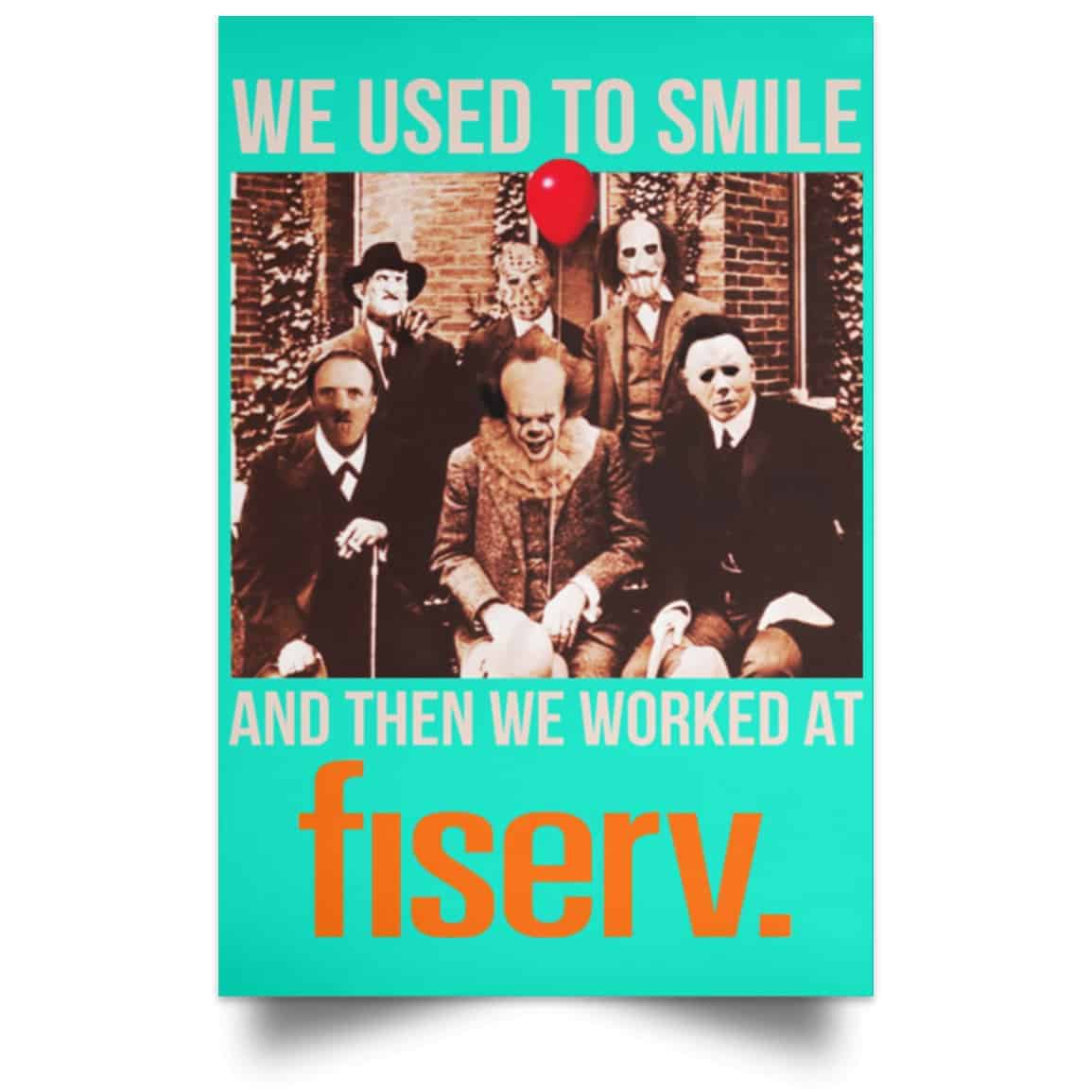 We Used To Smile And Then We Worked At Fiserv Posters