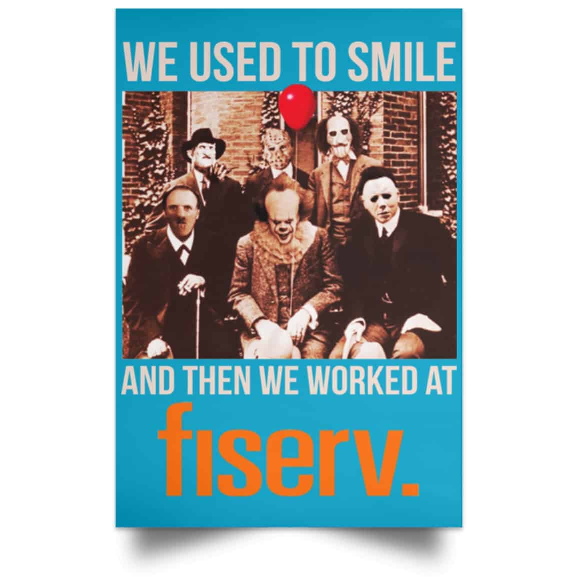 We Used To Smile And Then We Worked At Fiserv Posters