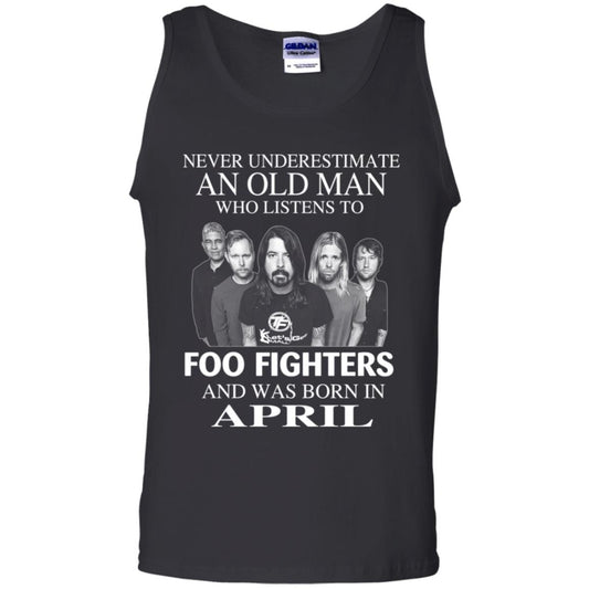 
	An Old Man Who Listens To Foo Fighters And Was Born In April T-Shirts, Hoodie, Tank