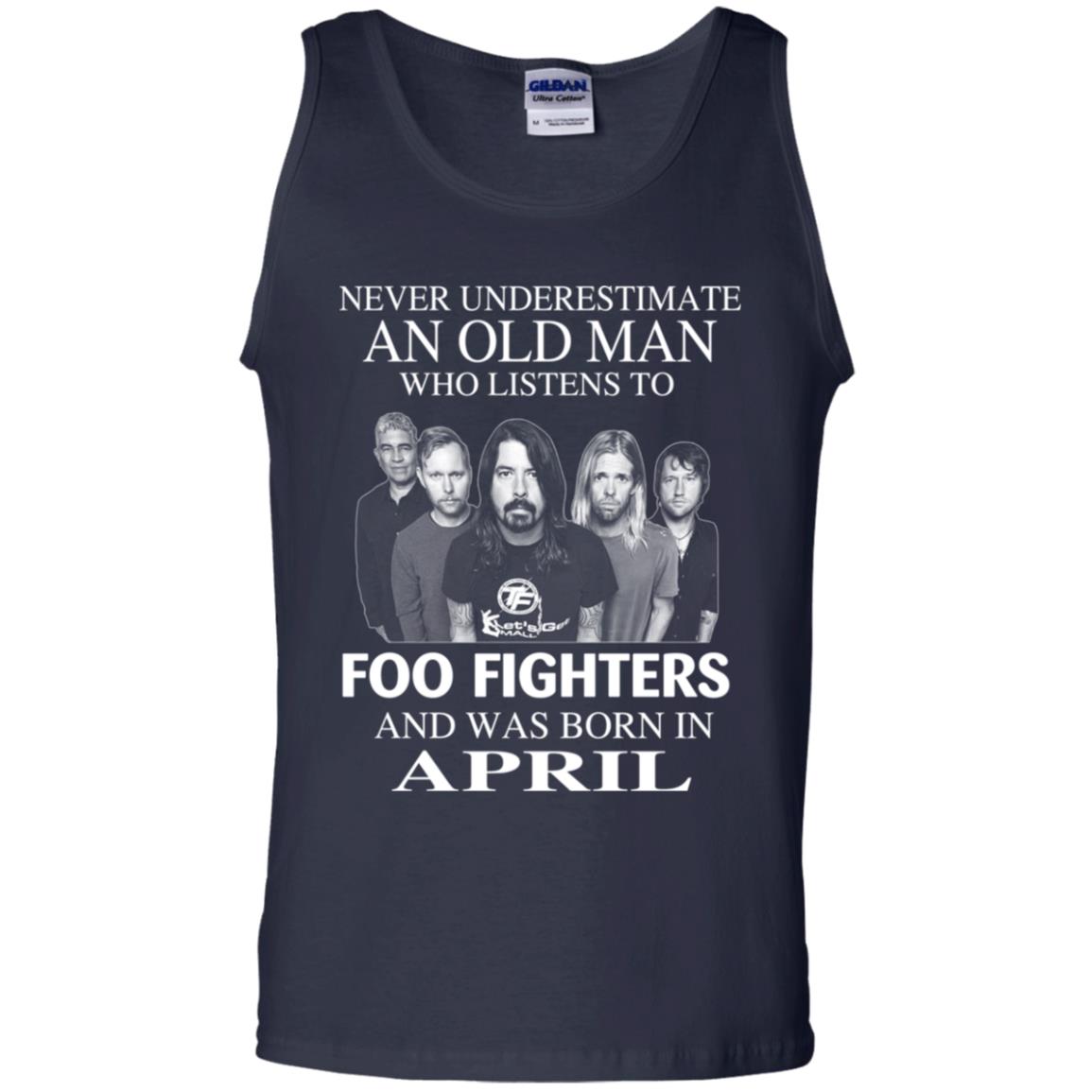 An Old Man Who Listens To Foo Fighters And Was Born In April T-Shirts, Hoodie, Tank