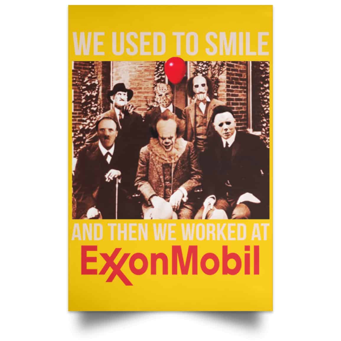 
	We Used To Smile And Then We Worked At ExxonMobil Posters