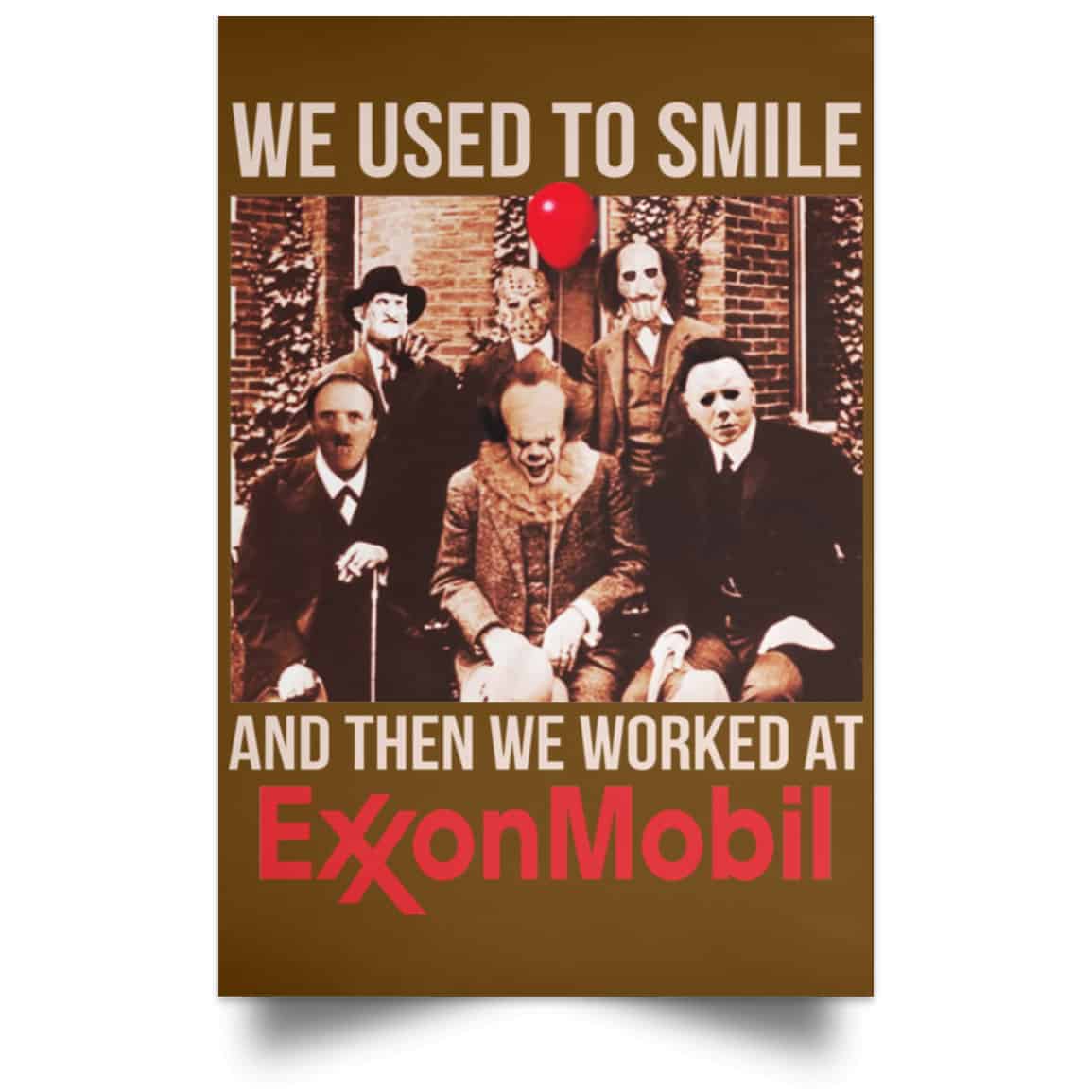 We Used To Smile And Then We Worked At ExxonMobil Posters