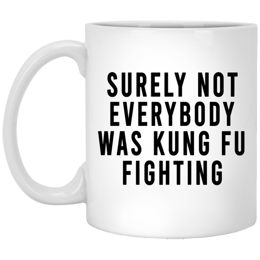 
	Surely Not Everybody Was Kung Fu Fighting Mug