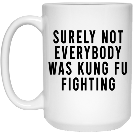 Surely Not Everybody Was Kung Fu Fighting Mug