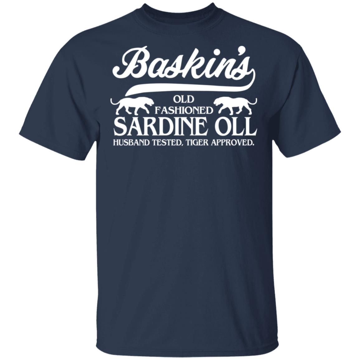 Baskin’s Old Fashioned Sardine Oll Husband Tested Tiger Approved Shirt, Hoodie, Tank