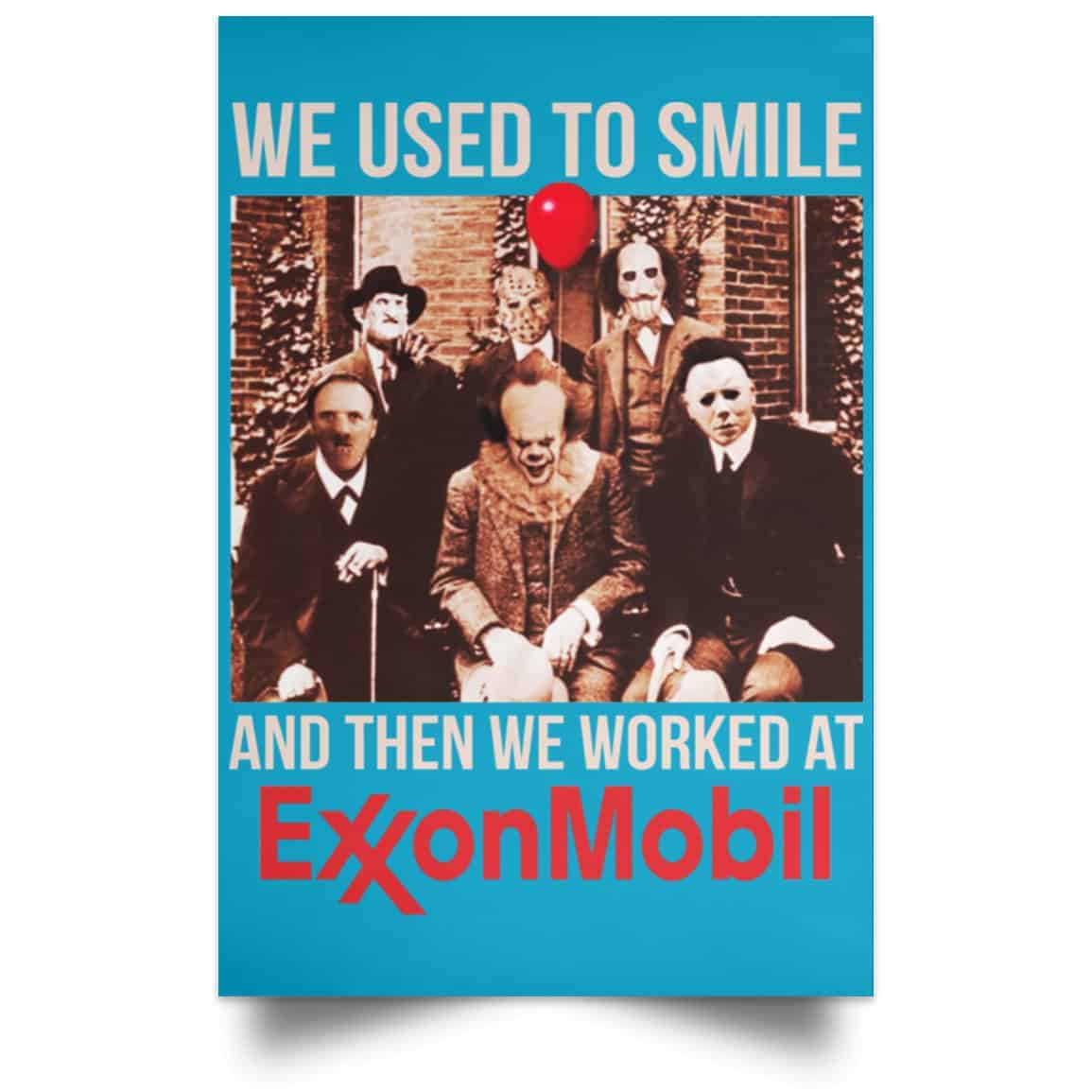 We Used To Smile And Then We Worked At ExxonMobil Posters