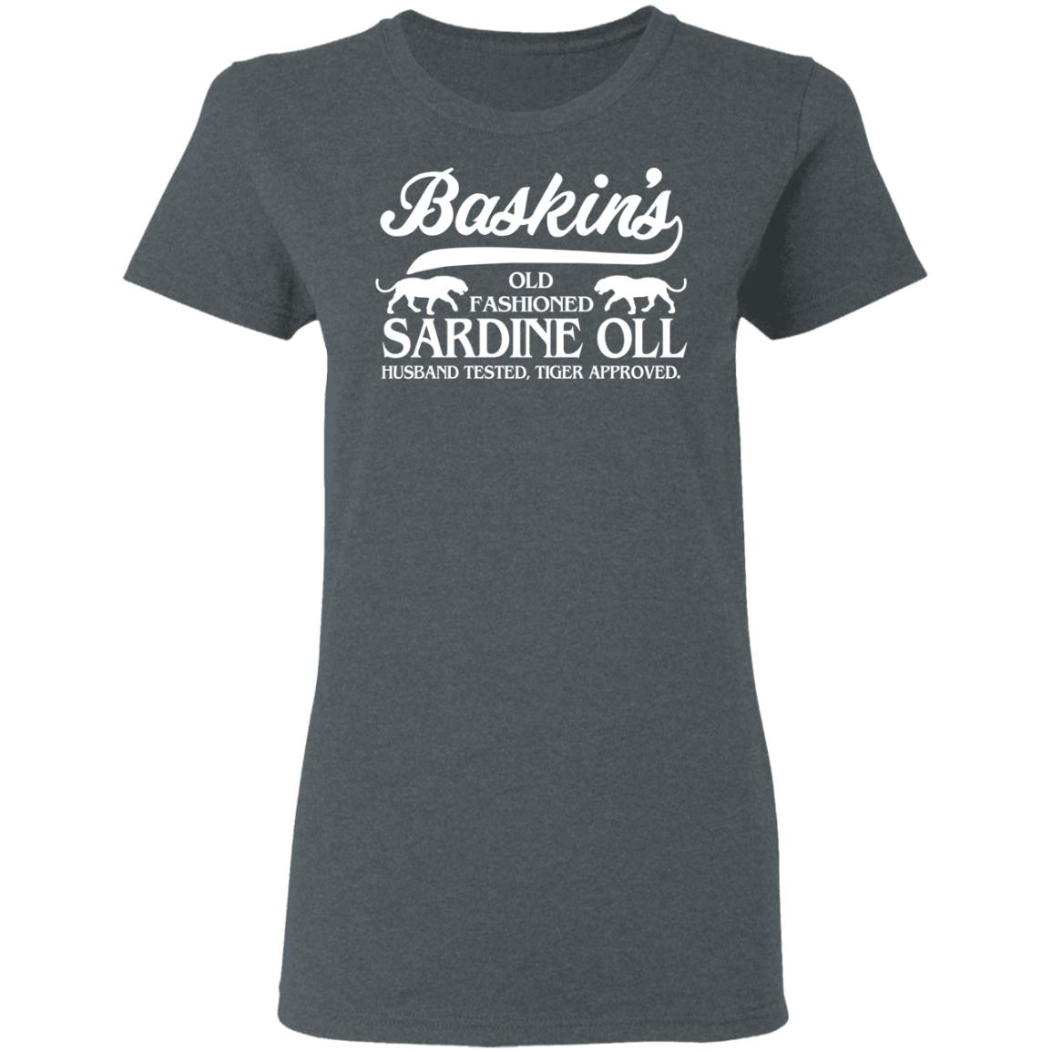 Baskin’s Old Fashioned Sardine Oll Husband Tested Tiger Approved Shirt, Hoodie, Tank