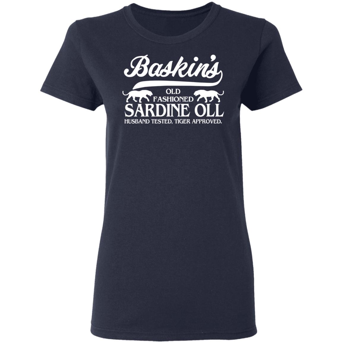 Baskin’s Old Fashioned Sardine Oll Husband Tested Tiger Approved Shirt, Hoodie, Tank