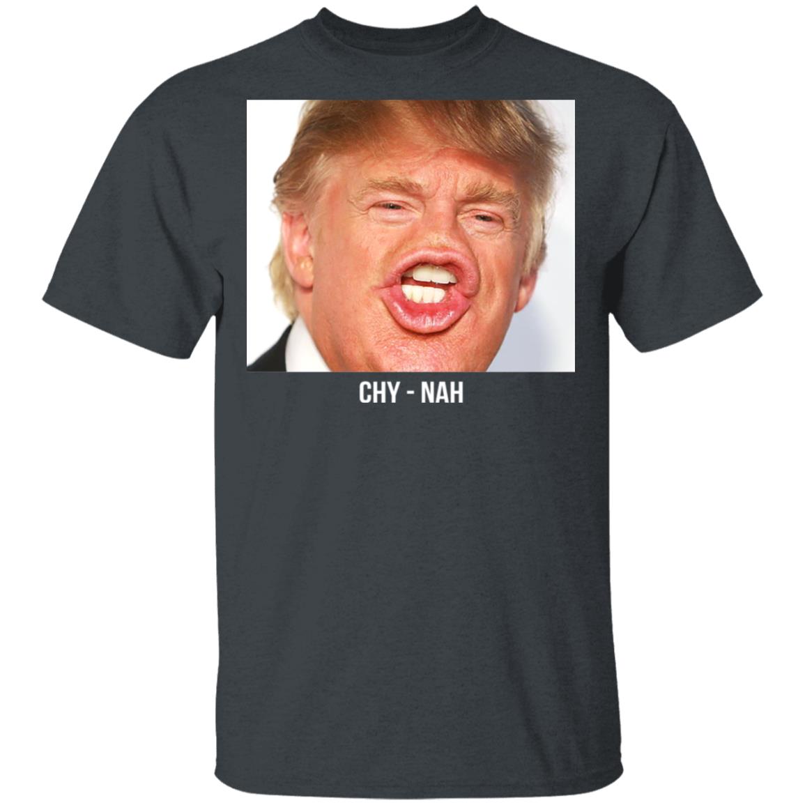 Chy Nah Donald Trump Shirt, Hoodie, Tank