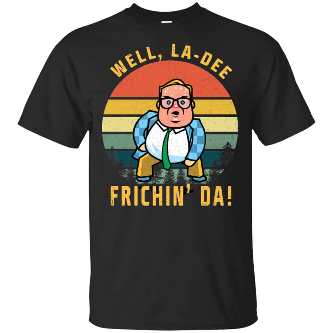 Well, La-Dee Frichin’ Da Chris Farley Shirt, Hoodie, Tank