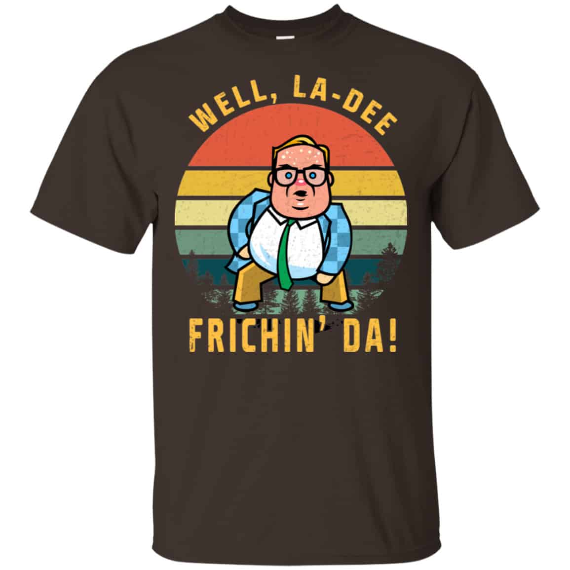 Well, La-Dee Frichin’ Da Chris Farley Shirt, Hoodie, Tank